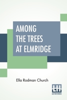 Among the Trees at Elmridge 1514669315 Book Cover