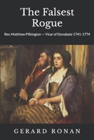 The Falsest Rogue: Rev. Matthew Pilkington Vicar of Donabate 1741-1774 1914348052 Book Cover