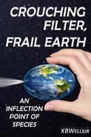 Crouching Filter, Frail Earth: An Inflection Point of Species 1792873042 Book Cover