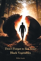 Don't Forget to Eat Your Black Vegetables B0H4QMWQJF Book Cover