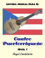 Lectura Musical Para El Cuatro Puertorriqueno: Nivel 1 1490334629 Book Cover