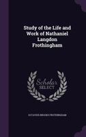 Study of the Life and Work of Nathaniel Langdon Frothingham 1356845886 Book Cover