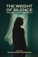 Weight of Silence : From Shadows to Strength B0GW9R9NB3 Book Cover
