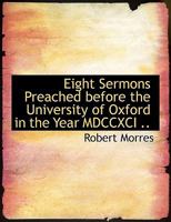 Eight Sermons Preached Before The University Of Oxford, In The Year 1791 1147673713 Book Cover