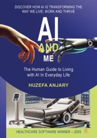 AI and Me: The human guide to living with AI in everyday life 1068397004 Book Cover