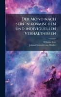 Der Mond nach seinen kosmischen und individuellen Verhältnissen (German Edition) B0FK21CH5W Book Cover