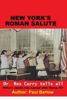 New York's Roman Salute - Dr. Rex Curry tells all - Hitler's salute was named after Rome, NY B0FLXPKFWZ Book Cover
