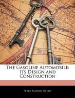 The Gasoline Automobile: Its Design And Construction... 1176624598 Book Cover