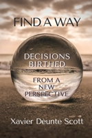 Find A Way: Decisions Birthed From A New Perspective 1735654620 Book Cover