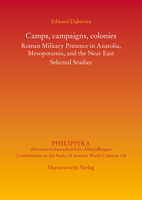 Camps, Campaigns, Colonies : Roman Military Presence in Anatolia, Mesopotamia, and the near East. Selected Studies 3447113812 Book Cover