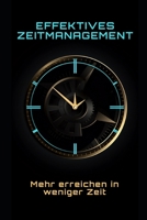 Effektives Zeitmanagement: Mehr erreichen in weniger Zeit B0C1236JXC Book Cover