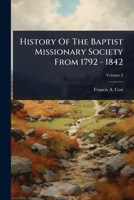 History Of The Baptist Missionary Society From 1792 - 1842 1024493873 Book Cover
