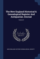 The New England Historical & Genealogical Register And Antiquarian Journal, Volume 9... 1377268659 Book Cover