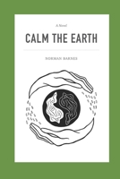 Calm the Earth B08CGB5FWW Book Cover