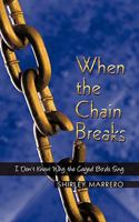 When the Chain Breaks: I Don't Know Why the Caged Birds Sing 1438937245 Book Cover