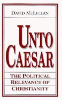 Unto Caesar: The Political Relevance of Christianity (Loyola Lectures in Political Analysis) 0268019002 Book Cover