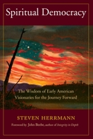 Spiritual Democracy: The Wisdom of Early American Visionaries for the Journey Forward 1583948333 Book Cover