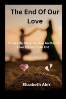 The End Of Our Love: A True Life Story on How an Eternal Love Comes to an End B0CCCKP1RY Book Cover
