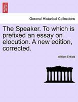 The Speaker. To which is prefixed an essay on elocution. A new edition, corrected. 1241200165 Book Cover