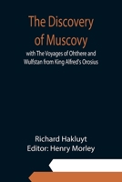 The Discovery Of Muscovy. With The Voyages Of Ohthere And Wulfstan From King Alfred's Orosius. With An Introd. By Henry Morley 9354944027 Book Cover