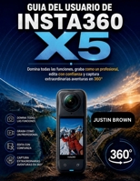 Guía del usuario de Insta360 X5: Domina todas las funciones, graba como un profesional, edita con confianza y captura extraordinarias aventuras en 360° (Spanish Edition) B0HD1F3ZSH Book Cover