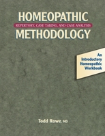 Homeopathic Methodology: Repertory, Case Taking, and Case Analysis -- An Introductory Homeopathic Workbook 1556432771 Book Cover