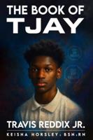 The Book of TJay: Travis Reddix Jr. B0G3JMSQD9 Book Cover