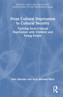 From Cultural Deprivation to Cultural Security: Tackling Socio-Cultural Deprivation with Children and Young People (Applying Child and Adolescent Development in the Professions Series) 103201167X Book Cover