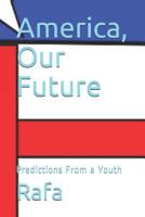 America, Our Future: Predictions From a Youth 1073870537 Book Cover