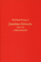 Printed Writings of Jonathan Edwards 1703-1758 a Bibliography 160608318X Book Cover
