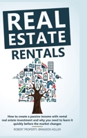 Real Estate Rentals: How to Create a Passive Income with Rental Real Estate Investment and Why You Need to Learn it Quickly Before the Market Changes 1914306562 Book Cover