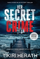 Her Secret Crime: LARGE PRINT EDITION: A gripping crime thriller with a twist (Tanya Stone FBI K9 Mystery Thrillers) 1990234461 Book Cover
