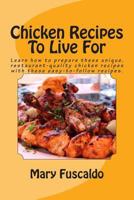 Chicken Recipes to Live for 1491277874 Book Cover