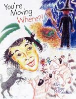 You're Moving Where?! 1438913974 Book Cover