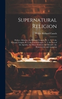 Supernatural Religion: Preface. Miracles. the Synoptic Gospels, Pt. 1.- V. 2. the Synoptic Gospels, Pt. 2. the Fourth Gospel.- V. 3. the Acts of the ... for Miracles. the Resurrection and Ascension 1019660538 Book Cover