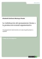 La visibilización del pensamiento frente a la producción textual argumentativa (Spanish Edition) 3668960836 Book Cover