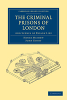 Criminal Prisons of London and Scenes of Prison Life 1015505732 Book Cover
