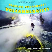 Braving Volcanoes: Volcanologists (Extreme Scientists) 1404245251 Book Cover