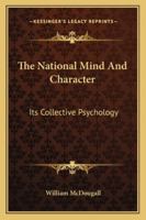 The National Mind And Character: Its Collective Psychology 1162911905 Book Cover