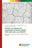 Estudo e produção do compósito cerâmico Al2O3-YAG aditivado com Nb2O5 6202049316 Book Cover