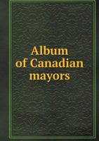 Album Of Canadian Mayors 1246493187 Book Cover