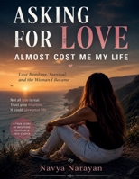 Asking for Love Almost Cost Me My Life: Love Bombing, Survival, and the Woman I Became B0H33QGH29 Book Cover