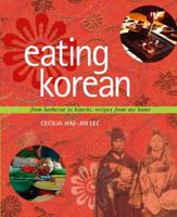 Eating Korean: From Barbecue to Kimchi, Recipes from My Home 0764540785 Book Cover
