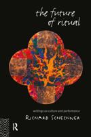 The Future Of Ritual: Writings on Culture and Performance 0415046904 Book Cover