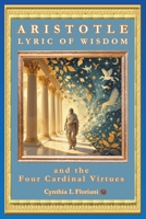 ARISTOTLE LYRIC OF WISDOM and the Four Cardinal Virtues (A Life of Balance: The Four Cardinal Virtues in Daily Practice) B0FQ4D39M5 Book Cover