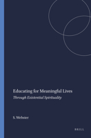 Educating for Meaningful Lives: Through Existential Spirituality 9460910025 Book Cover