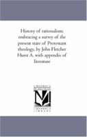 History of Rationalism; Embracing a Survey of the Present State of Protestant Theology 1142103811 Book Cover
