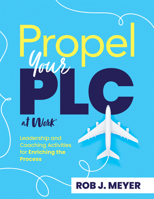 Propel Your PLC at Work®: Leadership and Coaching Activities for Enriching the Process (Collaborate to propel teams through the PLC at Work® process.) 1962188612 Book Cover