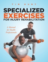 Specialized Exercises for Injury Rehabilitation: A Manual for Health Professionals 0228855063 Book Cover