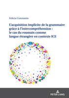 L'Acquisition Implicite de la Grammaire Grâce À l'Intercompréhension: Le Cas Du Roumain Comme Langue Étrangère En Contexte Ice 363189435X Book Cover